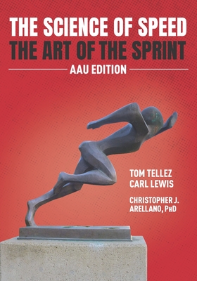 The Science of Speed The Art of the Sprint: AAU Edition - Carl Lewis