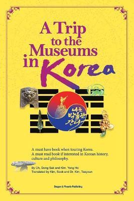A Trip to the Museums in Korea: A must have book when touring Korea. A must read book if interested in Korean history, culture and philosophy. - Dong Suk Oh