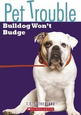 Bulldog Won't Budge - Tui T. Sutherland