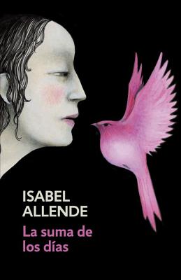 La Suma de Los D�as: Spanish-Language Edition of the Sum of Our Days - Isabel Allende