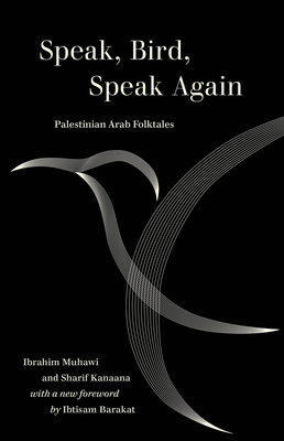 Speak, Bird, Speak Again: Palestinian Arab Folktales - Ibrahim Muhawi