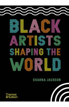Coperta cărții 'Black Artists Shaping the World - Sharna Jackson'