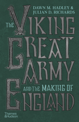 The Viking Great Army and the Making of England - Dawn Hadley
