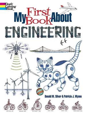 My First Book about Engineering: An Awesome Introduction to Robotics & Other Fields of Engineering - Patricia J. Wynne