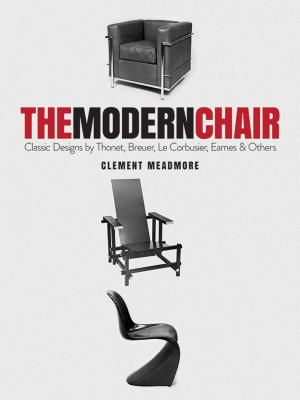 The Modern Chair: Classic Designs by Thonet, Breuer, Le Corbusier, Eames and Others - Clement Meadmore
