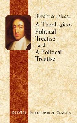 A Theologico-Political Treatise and a Political Treatise - Benedict De Spinoza
