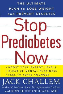 Stop Prediabetes Now: The Ultimate Plan to Lose Weight and Prevent Diabetes - Jack Challem