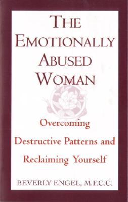 The Emotionally Abused Woman: Overcoming Destructive Patterns and Reclaiming Yourself - Beverly Engel