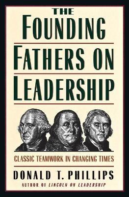 The Founding Fathers on Leadership - Donald T. Phillips