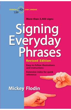 Signing Everyday Phrases: More Than 3,400 Signs, Revised Edition - Mickey Flodin