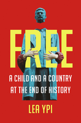 Free: A Child and a Country at the End of History - Lea Ypi
