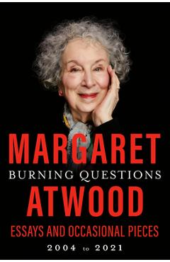 Coperta cărții Burning Questions: Essays and Occasional Pieces, 2004 to 2021 - Margaret Atwood