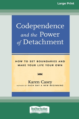 Codependence and the Power of Detachment (16pt Large Print Edition) - Karen Casey