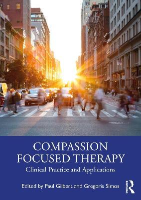 Compassion Focused Therapy: Clinical Practice and Applications - Paul Gilbert