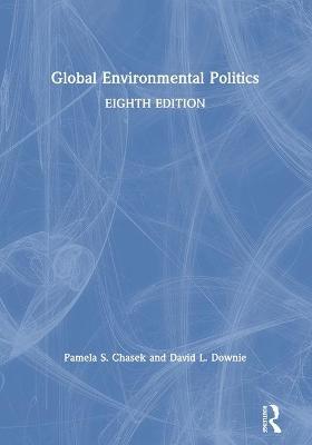 Global Environmental Politics - Pamela S. Chasek