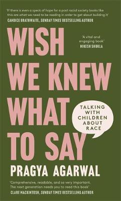 Wish We Knew What to Say: Talking with Children about Race - Pragya Agarwal