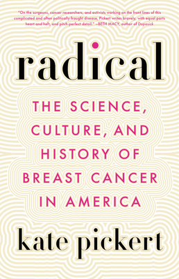 Radical: The Science, Culture, and History of Breast Cancer in America - Kate Pickert