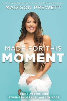 Made for This Moment: Standing Firm with Strength, Grace, and Courage - Madison Prewett