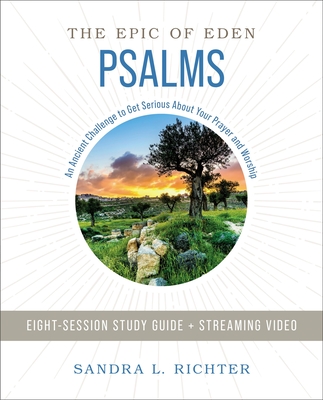 Book of Psalms Study Guide Plus Streaming Video: An Ancient Challenge to Get Serious about Your Prayer and Worship - Sandra L. Richter