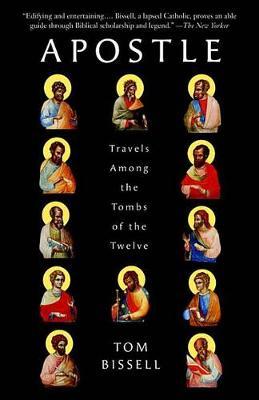 Apostle: Travels Among the Tombs of the Twelve - Tom Bissell