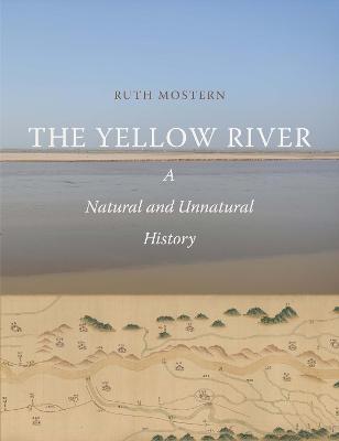 The Yellow River: A Natural and Unnatural History - Ruth Mostern