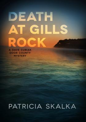 Death at Gills Rock: A Dave Cubiak Door County Mystery - Patricia Skalka