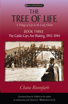 The Tree of Life, Book Three: The Cattle Cars Are Waiting, 1942-1944 - Chava Rosenfarb