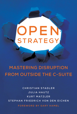 Open Strategy: Mastering Disruption from Outside the C-Suite - Christian Stadler