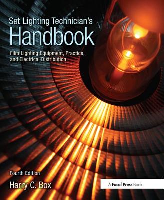Set Lighting Technician's Handbook: Film Lighting Equipment, Practice, and Electrical Distribution - Harry Box