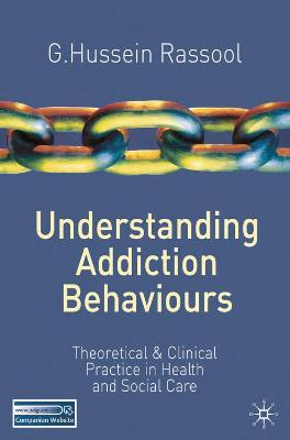 Understanding Addiction Behaviours: Theoretical and Clinical Practice in Health and Social Care (2011) - G. Hussein Rassool