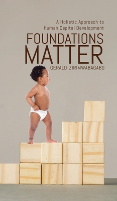 Foundations Matter: A Holistic Approach to Human Capital Development - Gerald Zirimwabagabo