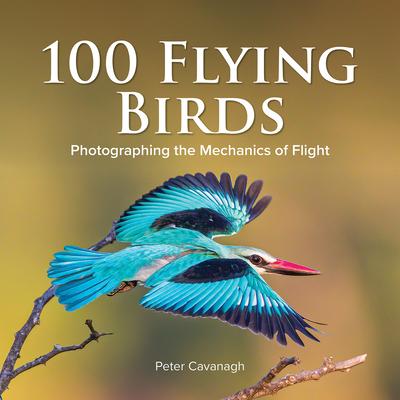 100 Flying Birds: Photographing the Mechanics of Flight - Peter Cavanagh