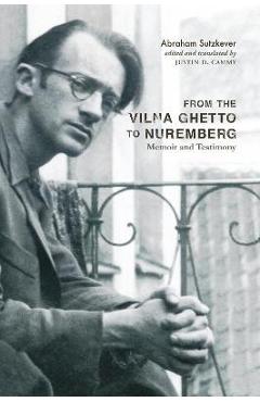 Coperta cărții 'From the Vilna Ghetto to Nuremberg: Memoir and Testimony - Abraham Sutzkever'