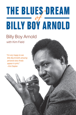 The Blues Dream of Billy Boy Arnold - Billy Boy Arnold