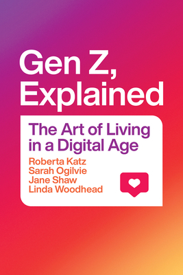 Gen Z, Explained: The Art of Living in a Digital Age - Roberta Katz