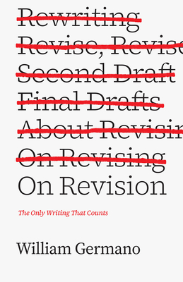 On Revision: The Only Writing That Counts - William Germano