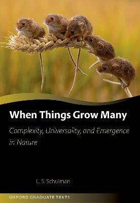 When Things Grow Many: Complexity, Universality, and Emergence in Nature - Lawrence Schulman