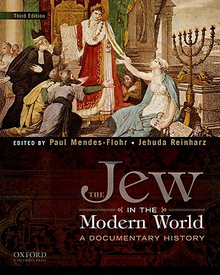 The Jew in the Modern World: A Documentary History - Paul Mendes-flohr