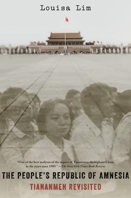 The People's Republic of Amnesia: Tiananmen Revisited - Louisa Lim