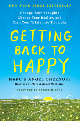 Getting Back to Happy: Change Your Thoughts, Change Your Reality, and Turn Your Trials Into Triumphs - Marc Chernoff