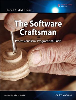 The Software Craftsman: Professionalism, Pragmatism, Pride - Sandro Mancuso