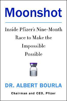 Moonshot: Inside Pfizer's Nine-Month Race to Make the Impossible Possible - Albert Bourla