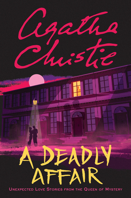 A Deadly Affair: Unexpected Love Stories from the Queen of Mystery - Agatha Christie