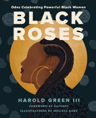 Black Roses: Odes Celebrating Powerful Black Women - Harold Green Iii