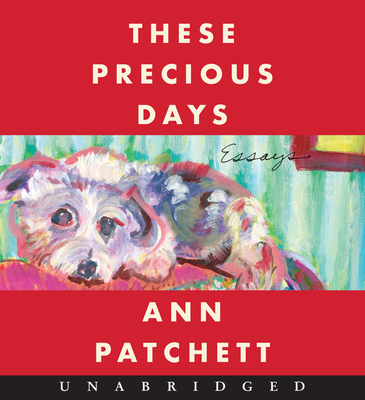 These Precious Days CD: Essays - Ann Patchett