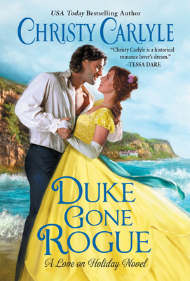 Duke Gone Rogue: A Love on Holiday Novel - Christy Carlyle