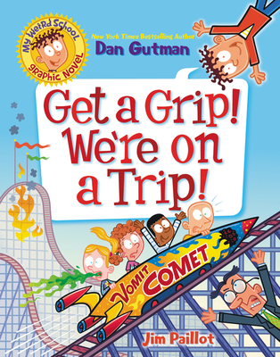 My Weird School Graphic Novel: Get a Grip! We're on a Trip! - Dan Gutman