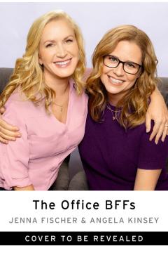 The Office Bffs: Tales of the Office from Two Best Friends Who Were There - Jenna Fischer