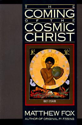 The Coming of the Cosmic Christ - Matthew Fox