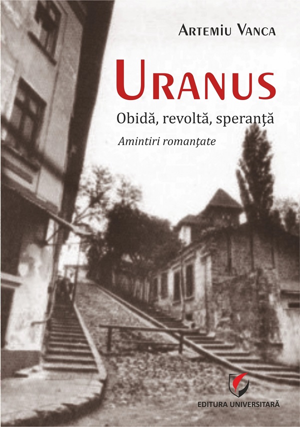 Uranus: Obida, revolta, speranta. Amintiri romantate - Artemiu Vanca